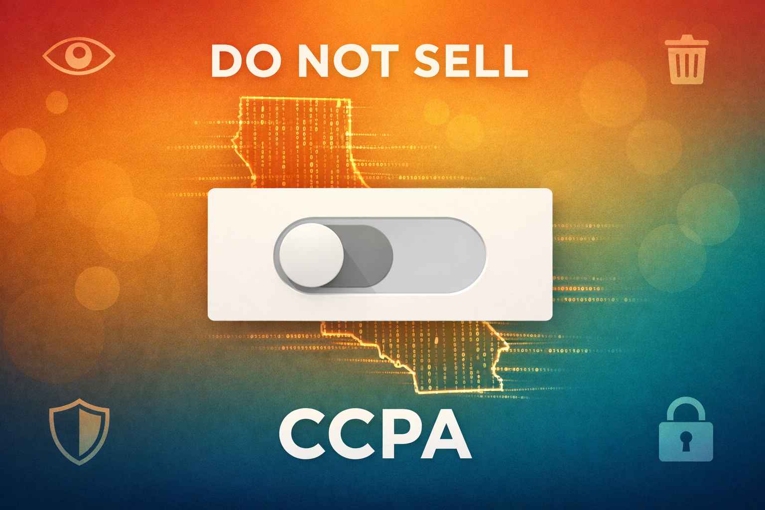 CCPA illustration showing a toggle switch in the off position with Do Not Sell text, overlaid on a California state outline made of flowing data streams, with consumer rights icons and bold CCPA text, on an orange to teal gradient background